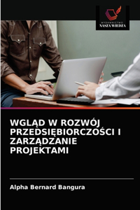 WglĄd W Rozwój PrzedsiĘbiorczoŚci I ZarzĄdzanie Projektami