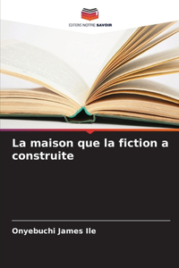 La maison que la fiction a construite