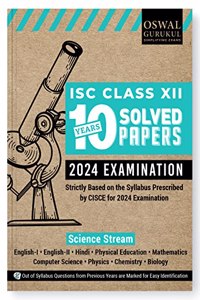 Oswal - Gurukul Science Stream 10 Years Solved Papers for ISC Class 12 Exam 2024 - Yearwise Board Solutions (Eng I & II, Hindi, Physics, Chemistry, Biology, Maths, Computer Science & Physical Edu)