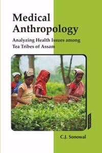Medical Anthropology Analyzing Health Issues among Tea Tribes of Assam