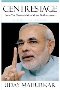 Centrestage: Inside The Narendra Modi Model Of Governance