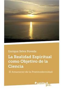 La Realidad Espiritual Como Objetivo de La Ciencia