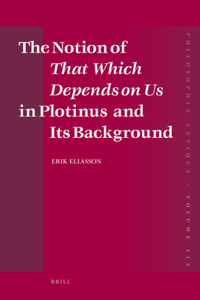 Notion of That Which Depends on Us in Plotinus and Its Background