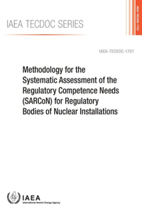 Methodology for the Systematic Assessment of the Regulatory Competence Needs (Sarcon) for Regulatory Bodies of Nuclear Installations: IAEA Tecdoc Series No. 1757