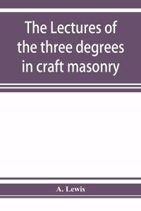 lectures of the three degrees in craft masonry