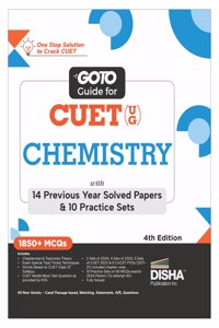 Go To Guide for CUET (UG) Chemistry with 14 Previous Year Solved Papers & 10 Practice Sets4th Edition | NCERT Coverage with PYQs & Practice Question Bank | MCQs, AR, MSQs & Passage based Questions
