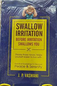 Swallow irritation before irritation swallows you