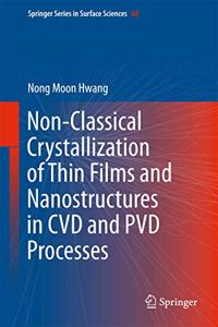 Non-Classical Crystallization of Thin Films and Nanostructures in CVD and Pvd Processes