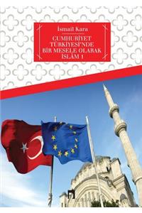 Cumhuriyet Turkiyesi'nde Bir Mesele Olarak Islam