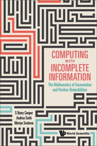 Computing with Incomplete Information: The Mathematics of Enumeration and Positive Reducibilities