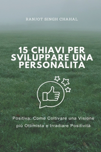 15 Chiavi per Sviluppare una Personalità Positiva