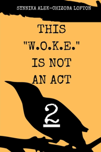 This W.O.K.E. Is Not an Act Vol. 2