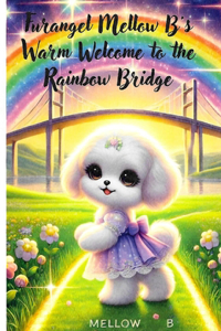 Furangel Mellow B's Warm Welcome at the Rainbow Bridge