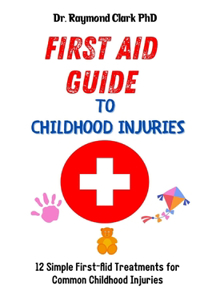 First Aid Guide to Childhood Injuries