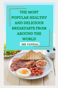 The Most Popular Healthy and Delicious Breakfasts from Around the World