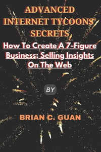 Advanced Internet Tycoons' Secrets