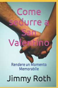 Come sedurre a San Valentino