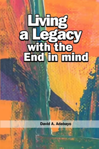 Living a Legacy with the End In Mind