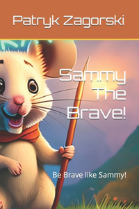 Sammy The Brave!