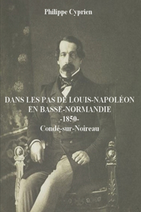 Dans les pas de Louis-Napoléon en Basse-Normandie
