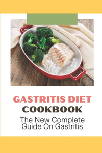 Gastritis Diet Cookbook: The New Complete Guide On Gastritis: Anti Inflammatory Diet For Gastritis