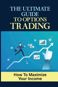 Ultimate Guide To Options Trading