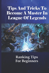Tips And Tricks To Become A Master In League Of Legends