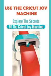 Use The Cricut Joy Machine