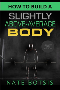 How to Build a Slightly Above-Average Body