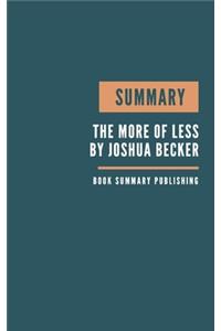 Summary: The More of Less Book Summary - Finding the Life You Want Under Everything You Own - Key Lessons from Becker's Book.