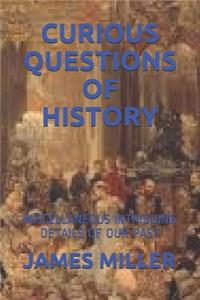 Curious Questions of History