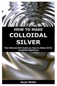 How to Make Colloidal Silver