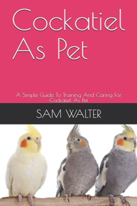 Cockatiel As Pet