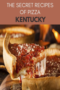 The Secret Recipes Of Pizza Kentucky
