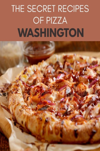 The Secret Recipes Of Pizza Washington