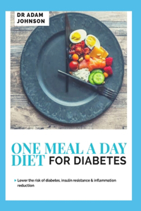 One Meal a Day Diet for Diabetes: Lower the Risk of Diabetes, Insulin Resistance & Inflammation Reduction