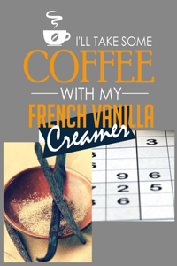 I'll Take Some Coffee with My French Vanilla Creamer