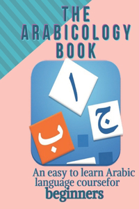 The Arabicology Book An easy to learn Arabic language course for beginners