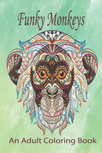 Funky Monkeys An Adult Coloring Book