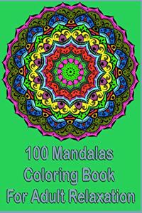 100 Mandalas Coloring Book For Adult Relaxation