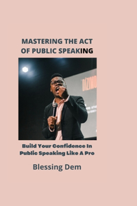 Mastering the Act of Public Speaking