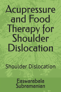 Acupressure and Food Therapy for Shoulder Dislocation