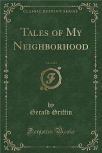 Tales of My Neighborhood, Vol. 1 of 2 (Classic Reprint)