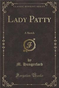 Lady Patty: A Sketch (Classic Reprint)