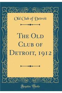 The Old Club of Detroit, 1912 (Classic Reprint)