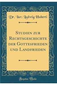 Studien Zur Rechtsgeschichte Der Gottesfrieden Und Landfrieden, Vol. 1: Die Friedensordnungen in Frankreich (Classic Reprint)