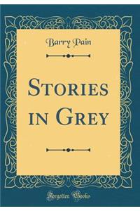 Stories in Grey (Classic Reprint)