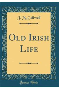 Old Irish Life (Classic Reprint)