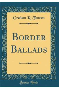Border Ballads (Classic Reprint)