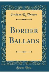 Border Ballads (Classic Reprint)